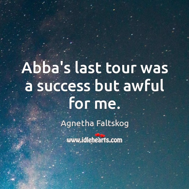 Abba’s last tour was a success but awful for me. Image