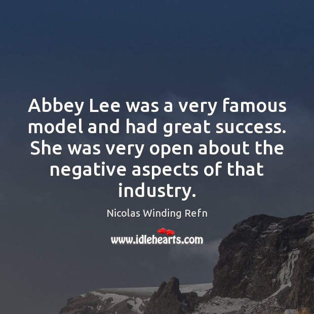 Abbey Lee was a very famous model and had great success. She Nicolas Winding Refn Picture Quote