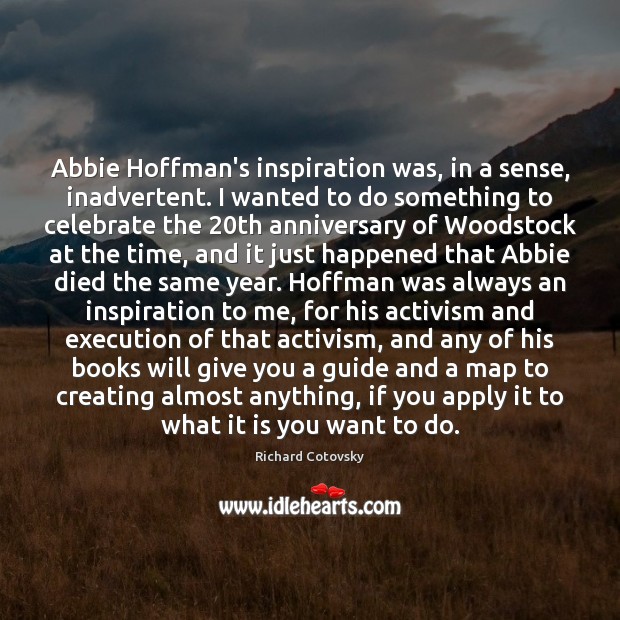 Abbie Hoffman’s inspiration was, in a sense, inadvertent. I wanted to do 