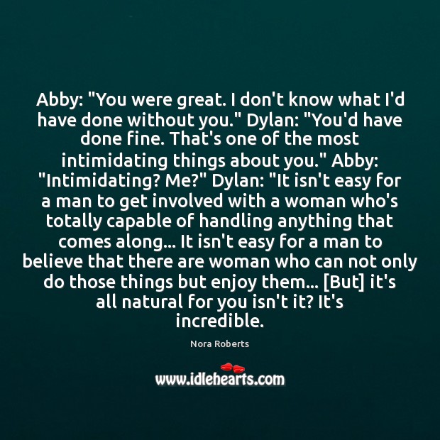 Abby: “You were great. I don’t know what I’d have done without Nora Roberts Picture Quote