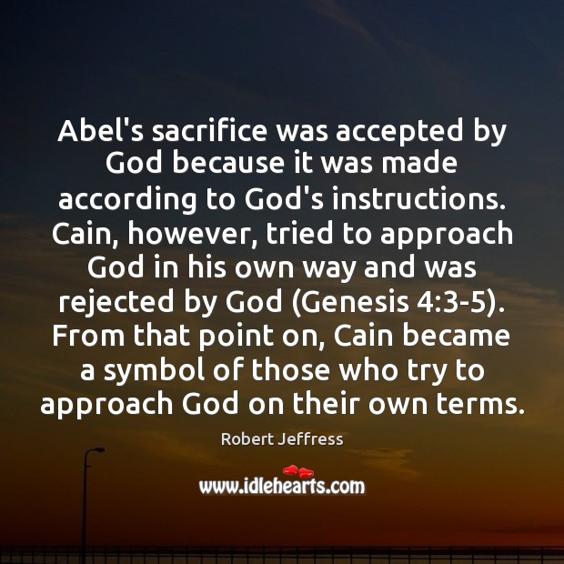 Abel’s sacrifice was accepted by God because it was made according to Image