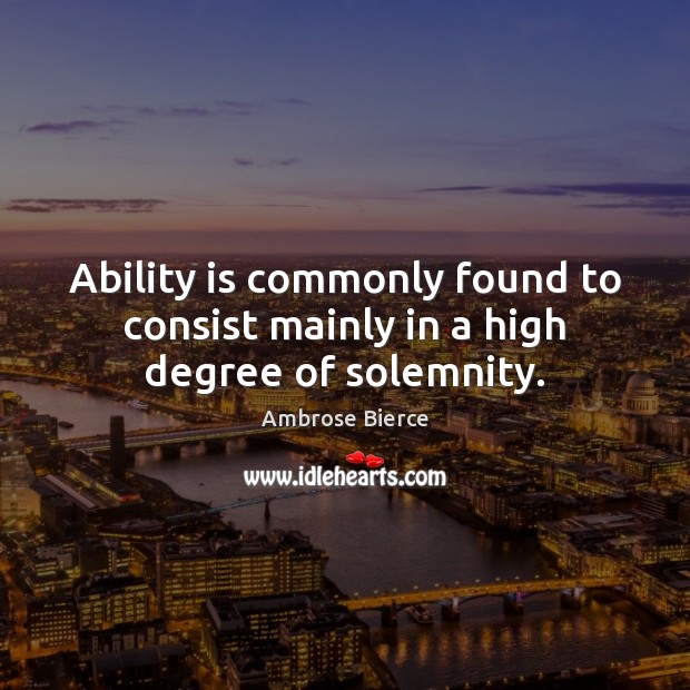 Ability is commonly found to consist mainly in a high degree of solemnity. Image
