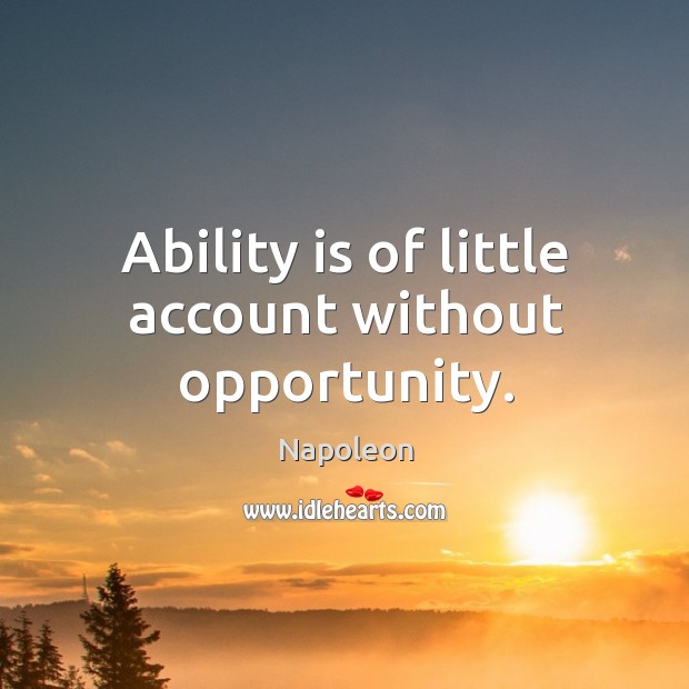Ability is of little account without opportunity. Opportunity Quotes Image