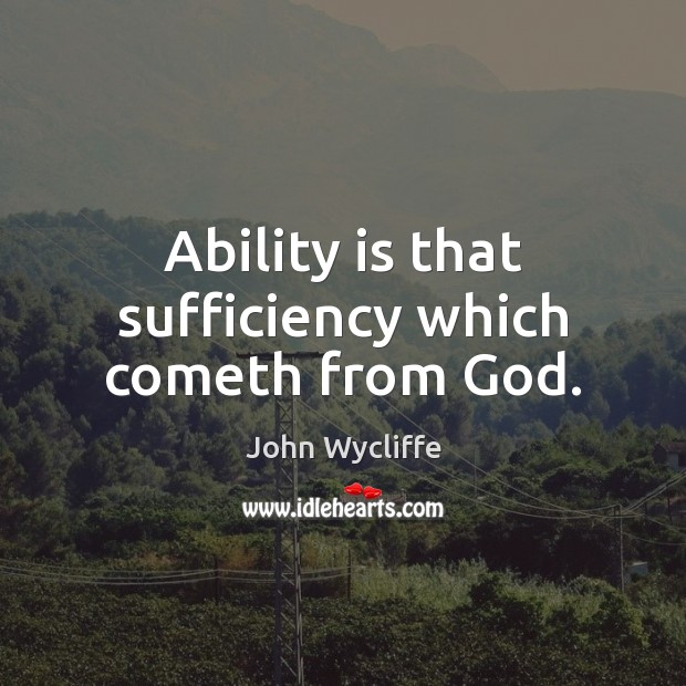 Ability is that sufficiency which cometh from God. Image