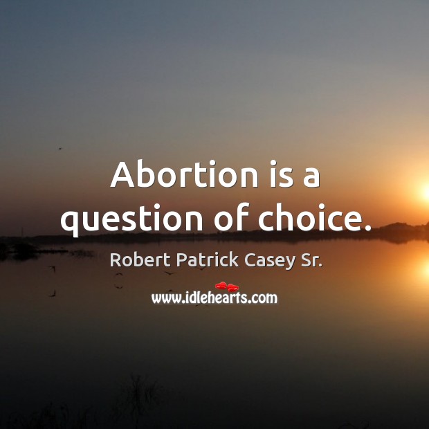 Abortion is a question of choice. Image