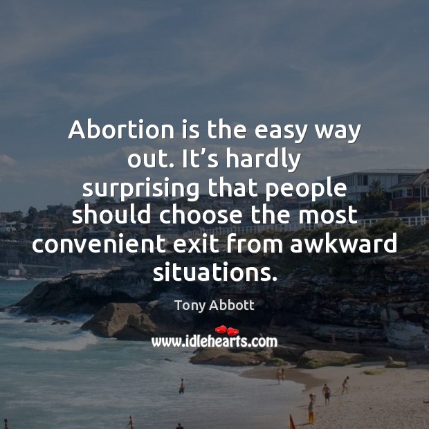 Abortion is the easy way out. It’s hardly surprising that people Image