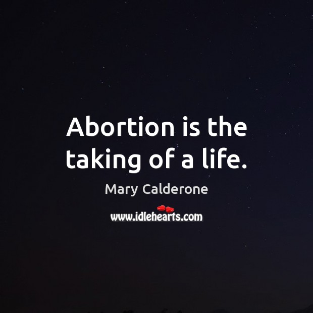 Abortion is the taking of a life. Mary Calderone Picture Quote
