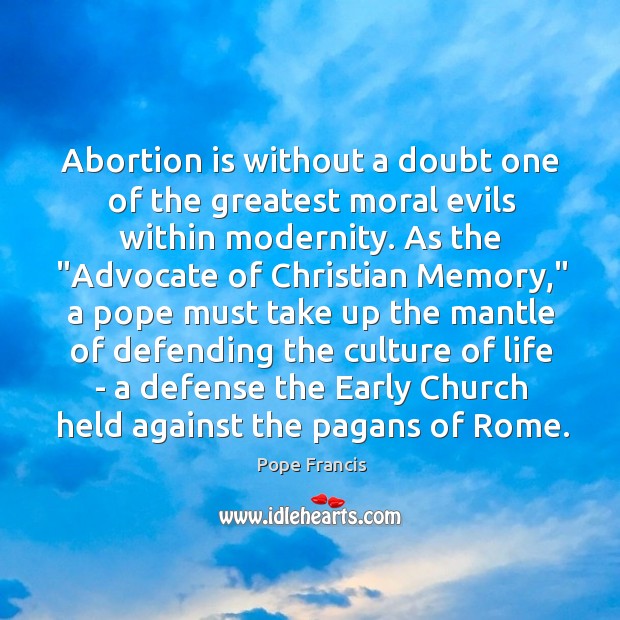 Abortion is without a doubt one of the greatest moral evils within Image