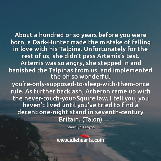 About a hundred or so years before you were born, a Dark-Hunter Falling in Love Quotes Image