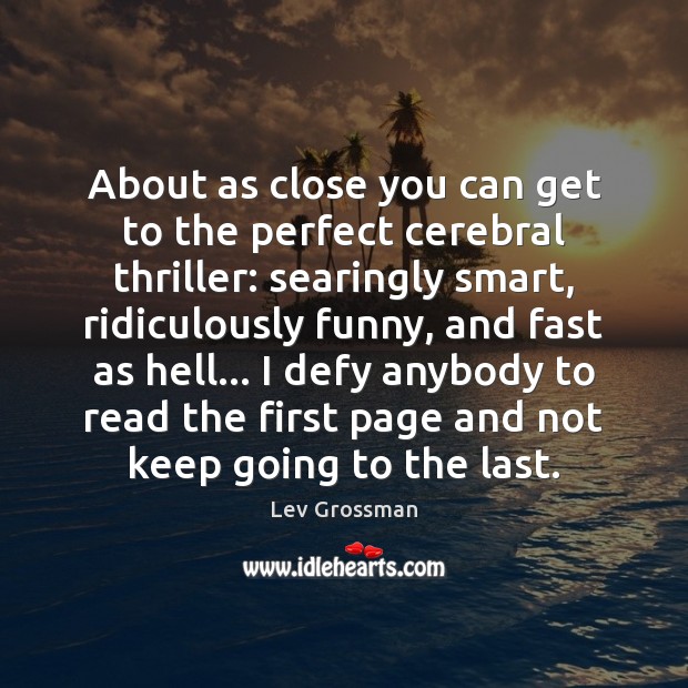 About as close you can get to the perfect cerebral thriller: searingly Lev Grossman Picture Quote