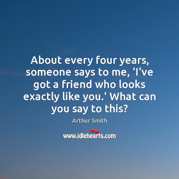 About every four years, someone says to me, ‘I’ve got a friend Image