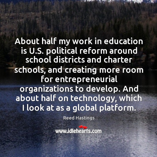 About half my work in education is u.s. Political reform around school districts and Education Quotes Image