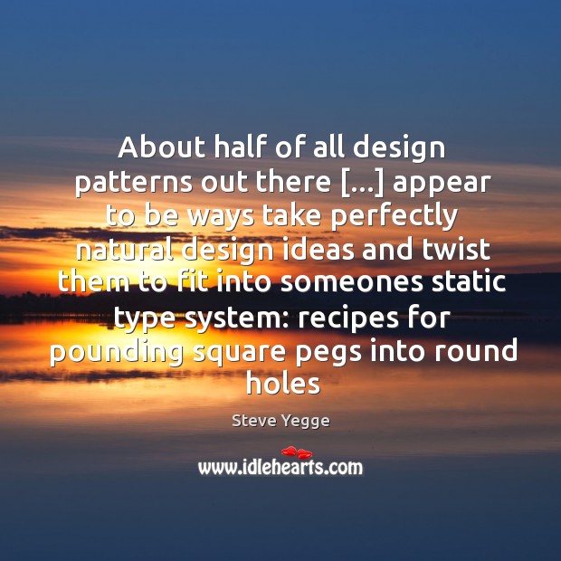 About half of all design patterns out there […] appear to be ways Image