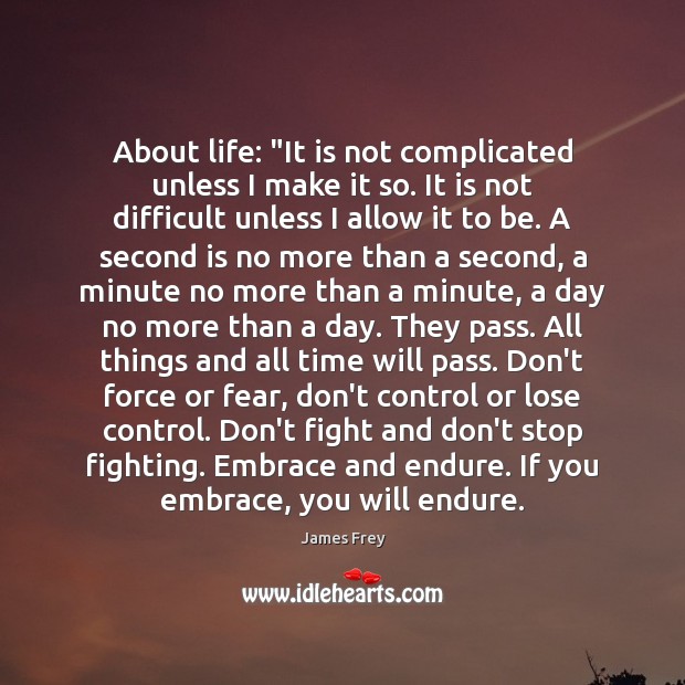 About life: “It is not complicated unless I make it so. It James Frey Picture Quote