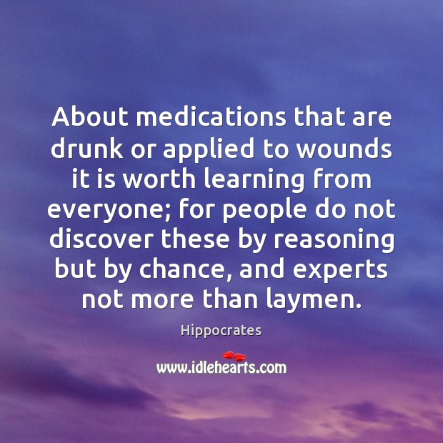 About medications that are drunk or applied to wounds it is worth Hippocrates Picture Quote