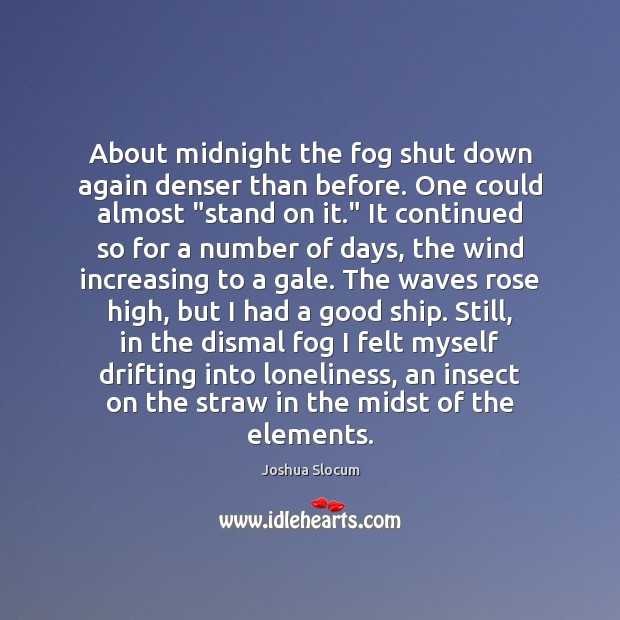 About midnight the fog shut down again denser than before. One could Joshua Slocum Picture Quote