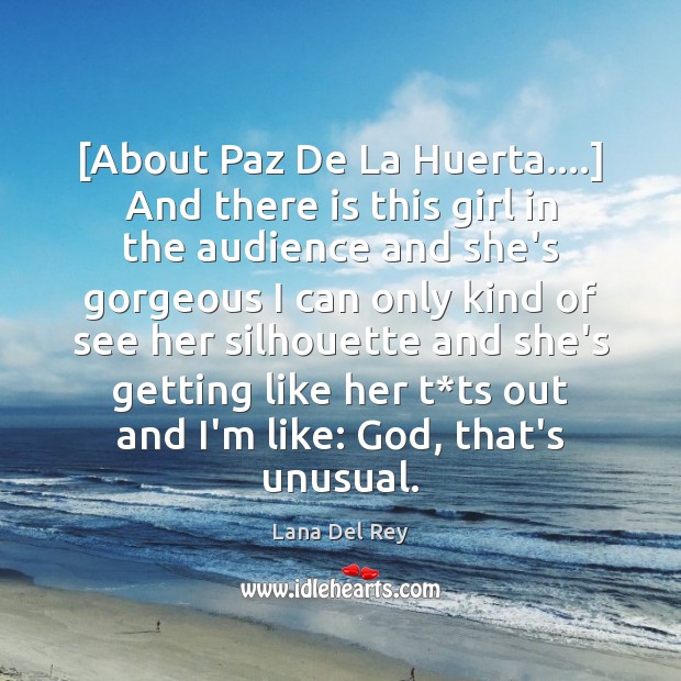[About Paz De La Huerta….] And there is this girl in the Lana Del Rey Picture Quote