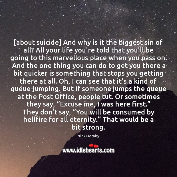 [about suicide] And why is it the biggest sin of all? All Nick Hornby Picture Quote