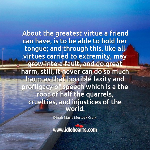 About the greatest virtue a friend can have, is to be able Image
