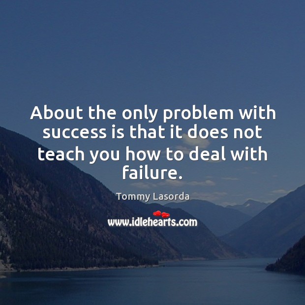 About the only problem with success is that it does not teach Success Quotes Image