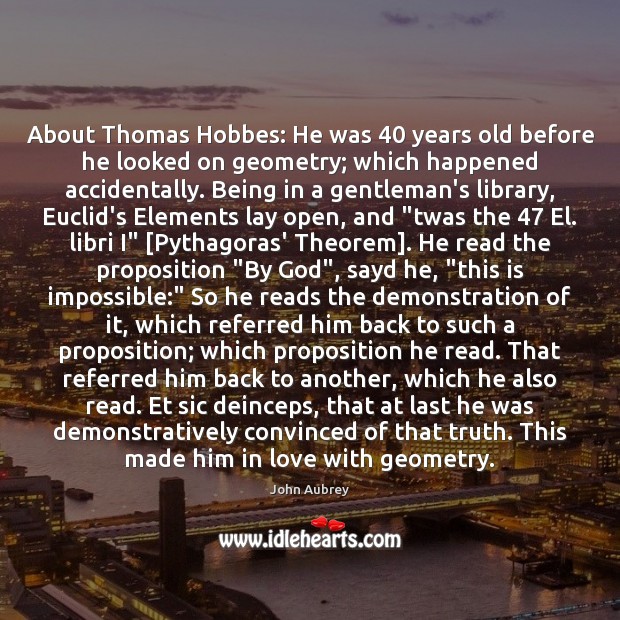 About Thomas Hobbes: He was 40 years old before he looked on geometry; Image