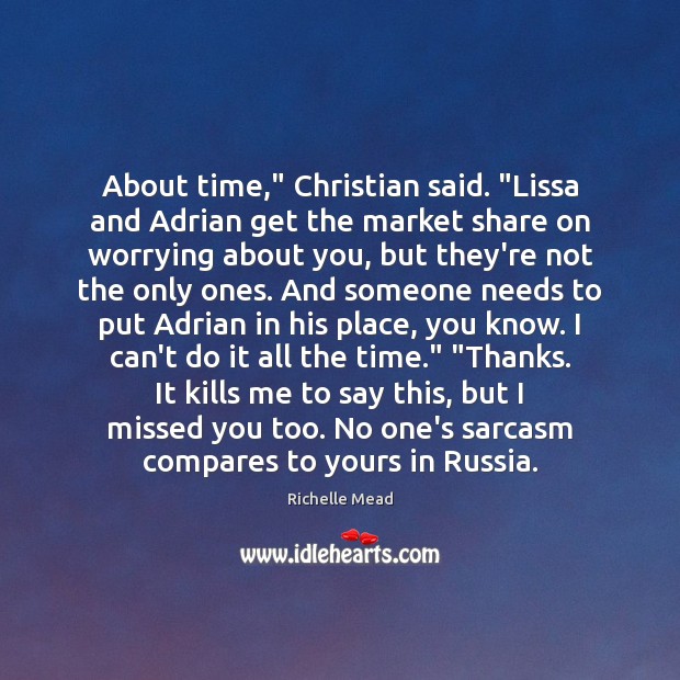 About time,” Christian said. “Lissa and Adrian get the market share on 