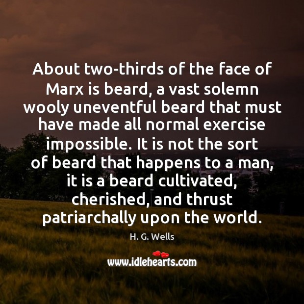 About two-thirds of the face of Marx is beard, a vast solemn H. G. Wells Picture Quote