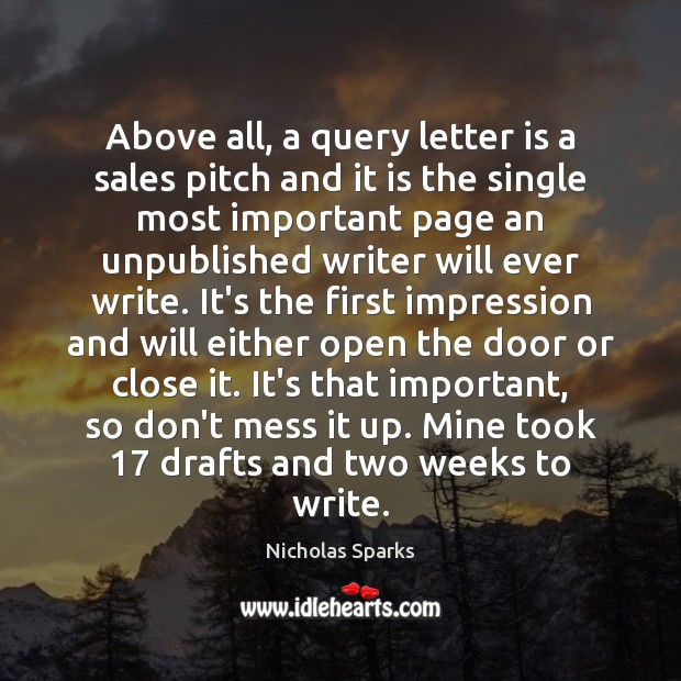 Above all, a query letter is a sales pitch and it is Nicholas Sparks Picture Quote