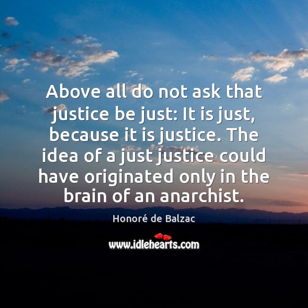 Above all do not ask that justice be just: It is just, Image