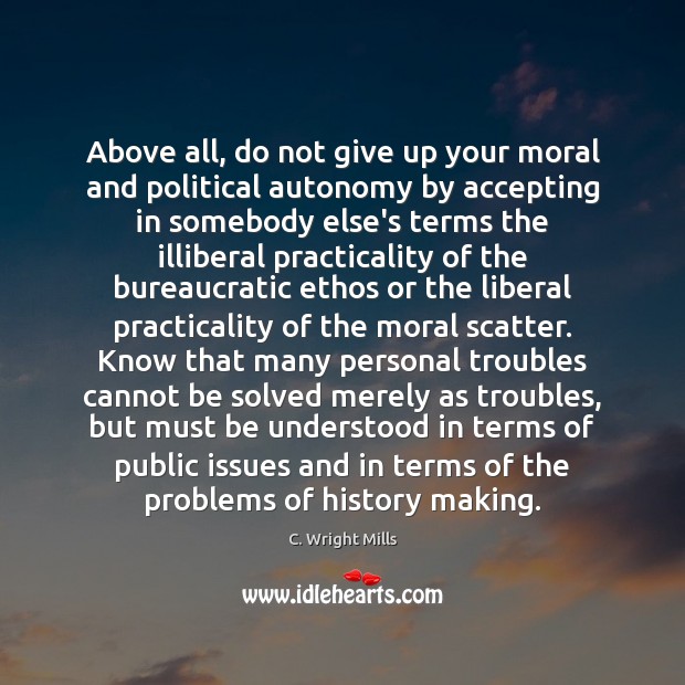 Above all, do not give up your moral and political autonomy by 
