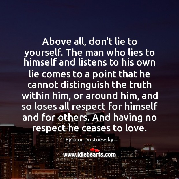 Above all, don’t lie to yourself. The man who lies to himself Lie Quotes Image