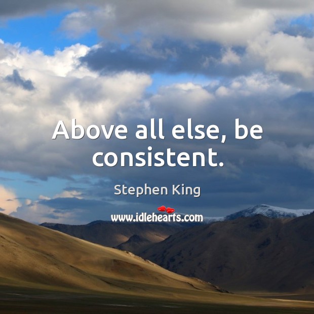 Above all else, be consistent. Image
