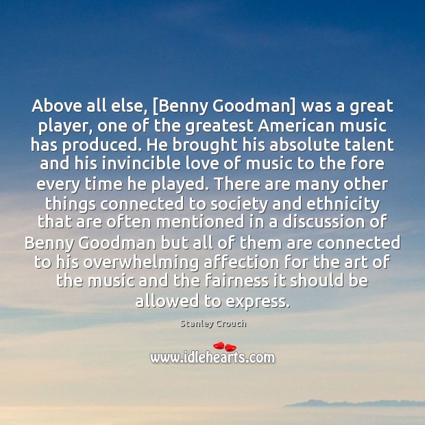 Above all else, [Benny Goodman] was a great player, one of the Stanley Crouch Picture Quote
