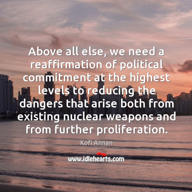 Above all else, we need a reaffirmation of political commitment Kofi Annan Picture Quote