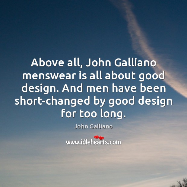 Above all, John Galliano menswear is all about good design. And men John Galliano Picture Quote