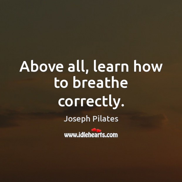 Above all, learn how to breathe correctly. Image