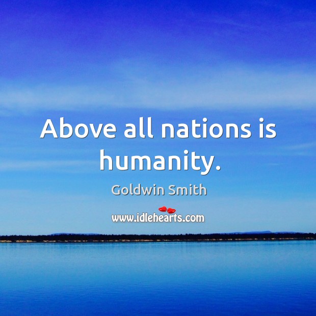 Above all nations is humanity. Humanity Quotes Image