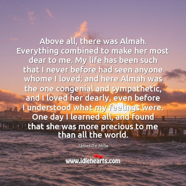Above all, there was Almah. Everything combined to make her most dear James De Mille Picture Quote