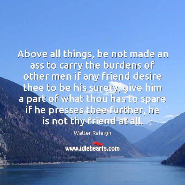 Above all things, be not made an ass to carry the burdens Image