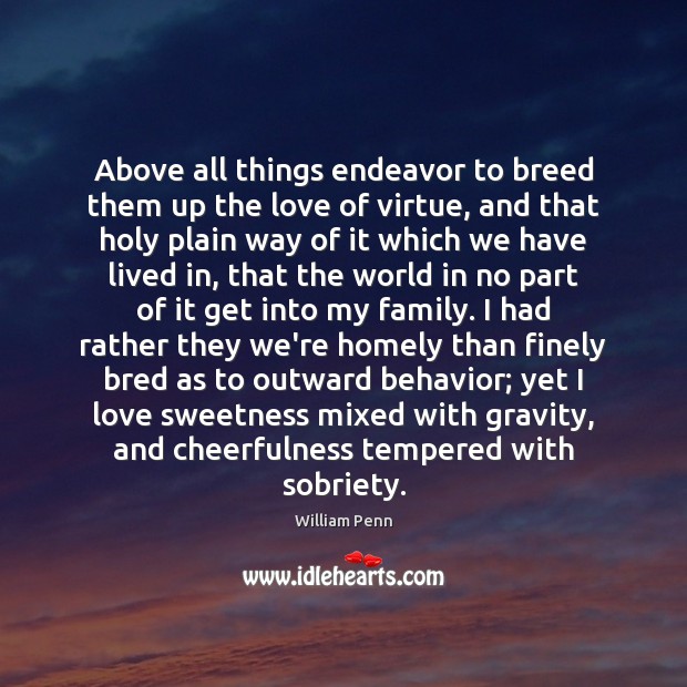Above all things endeavor to breed them up the love of virtue, Behavior Quotes Image