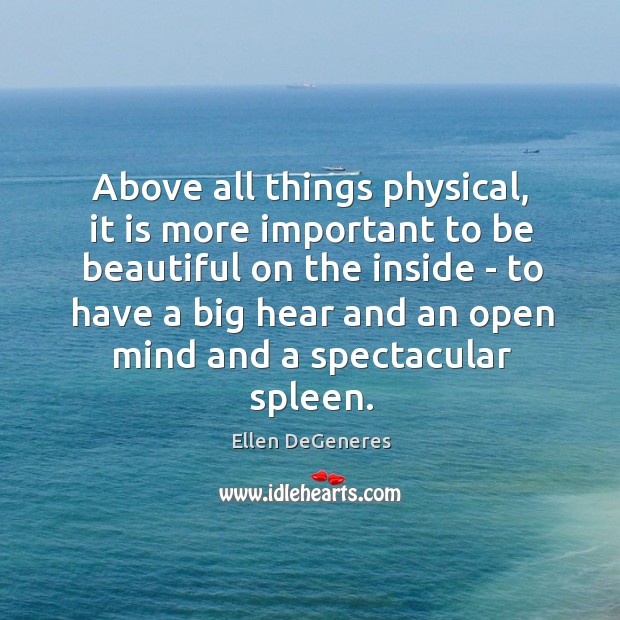 Above all things physical, it is more important to be beautiful on Ellen DeGeneres Picture Quote