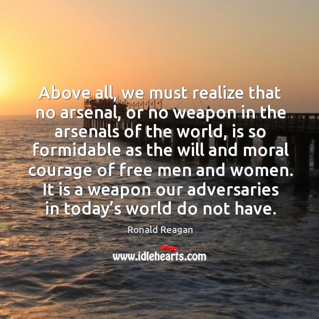 Above all, we must realize that no arsenal, or no weapon in the arsenals of the world Realize Quotes Image