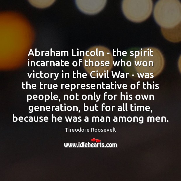 Abraham Lincoln – the spirit incarnate of those who won victory in Theodore Roosevelt Picture Quote