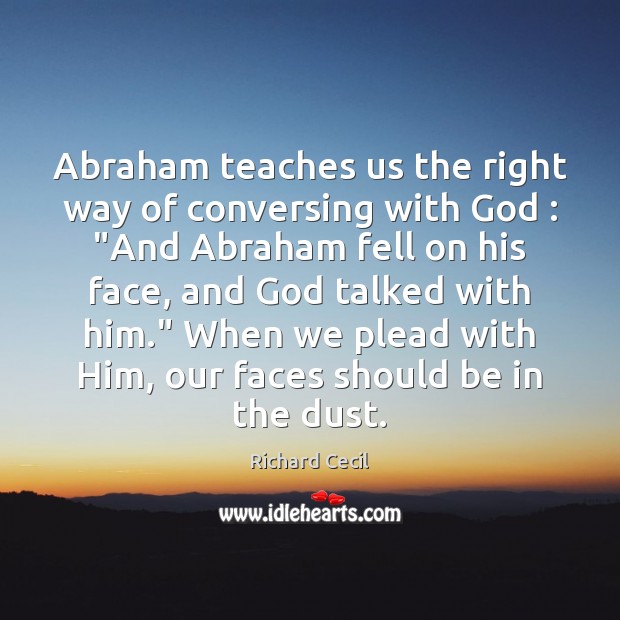 Abraham teaches us the right way of conversing with God : “And Abraham Richard Cecil Picture Quote
