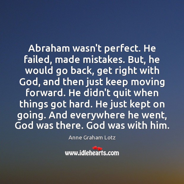Abraham wasn’t perfect. He failed, made mistakes. But, he would go back, Anne Graham Lotz Picture Quote