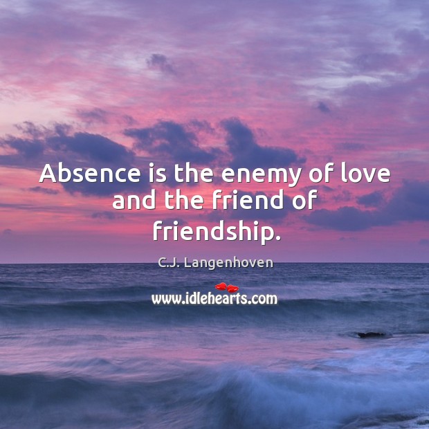 Absence is the enemy of love and the friend of friendship. C.J. Langenhoven Picture Quote