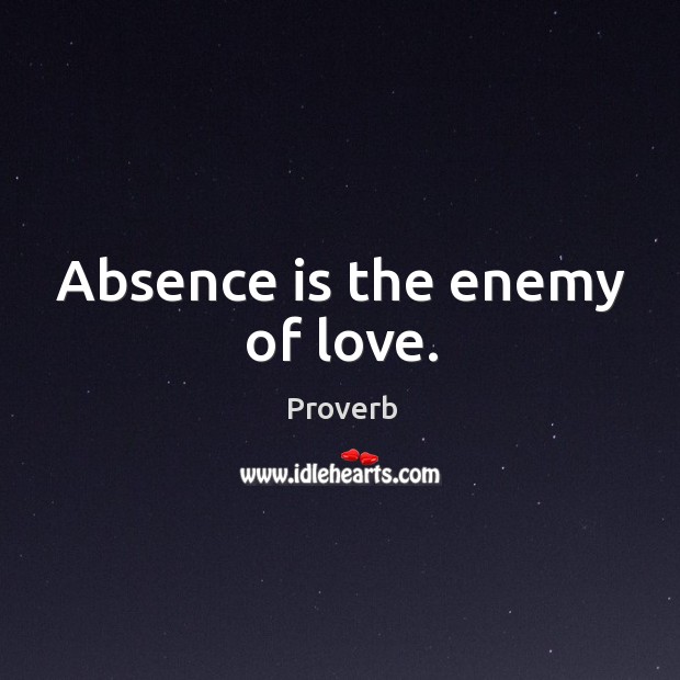 Absence is the enemy of love. Image
