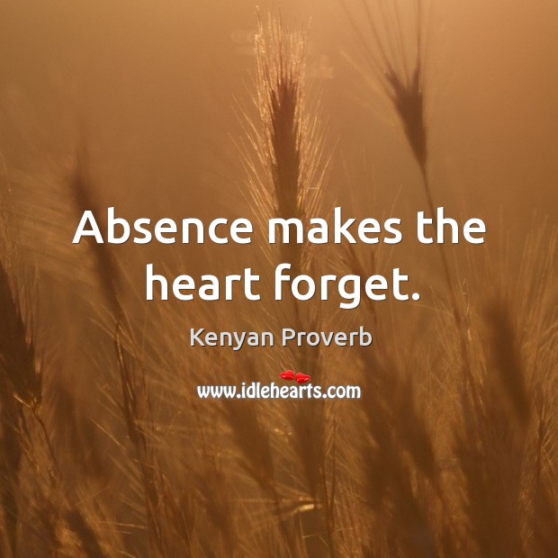 Absence makes the heart forget. Kenyan Proverbs Image