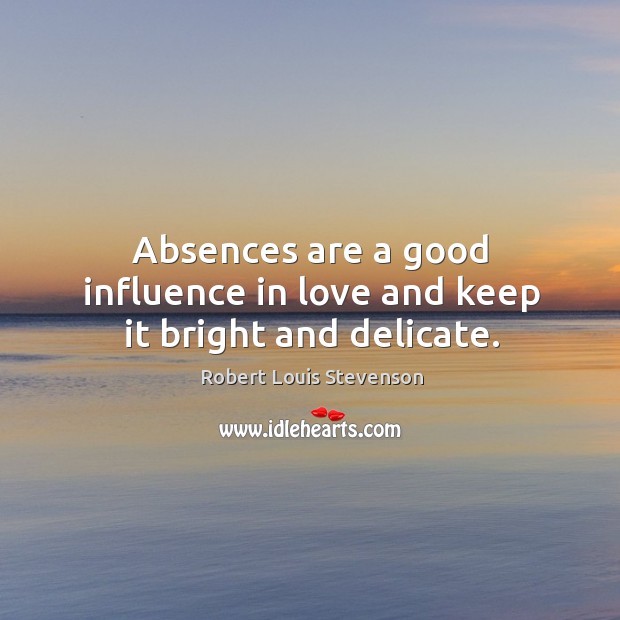 Absences are a good influence in love and keep it bright and delicate. Image