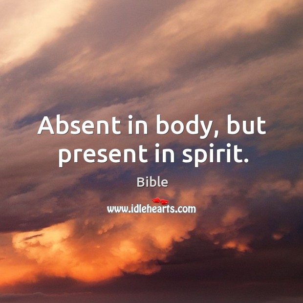 Absent in body, but present in spirit. Bible Picture Quote